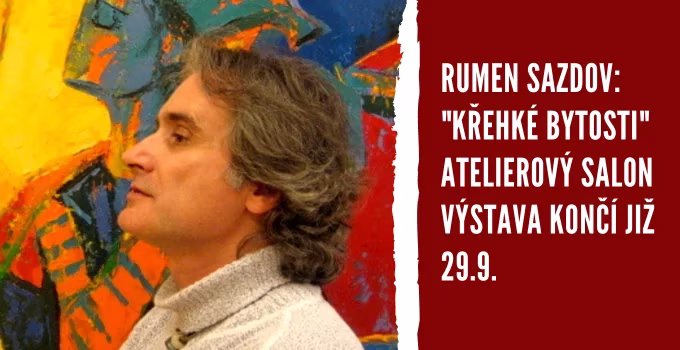 Autorská výstava Rumena Sazdova „KŘEHKÉ BYTOSTI“
