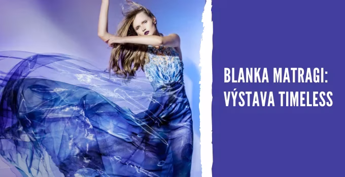 Blanka Matragi - Výstava TIMELESS