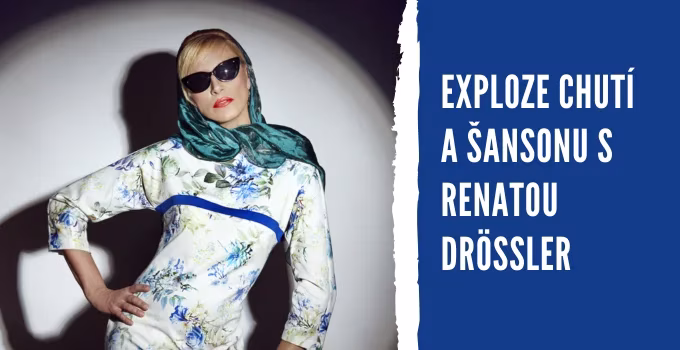 Exploze chutí a šansonu s Renatou Drössler