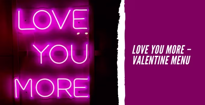 LOVE YOU MORE – Valentine Menu
