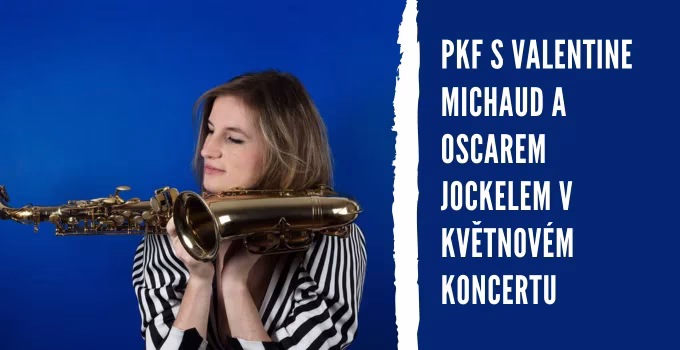 PKF s Valentine Michaud a Oscarem Jockelem v květnovém koncertu