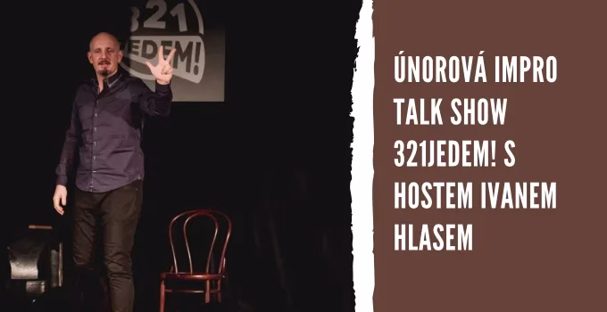 Únorová Impro talk show 321Jedem! s hostem Ivanem Hlasem