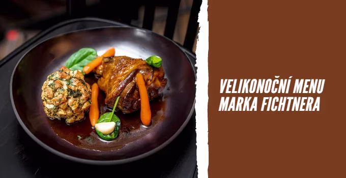 Velikonoční menu Marka Fichtnera v restauraci Červený jelen