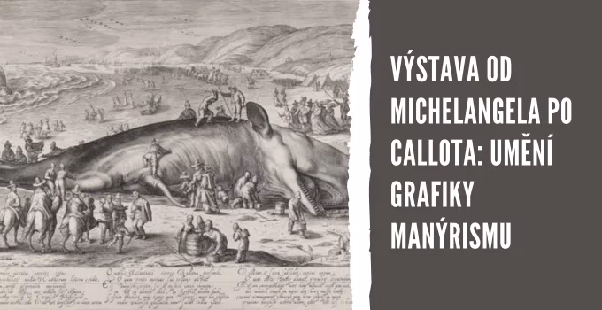 Výstava Od Michelangela po Callota: Umění grafiky manýrismu