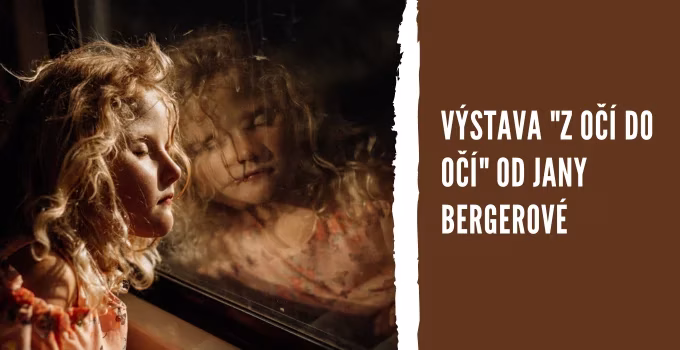 Výstava "Z očí do očí" od Jany Bergerové